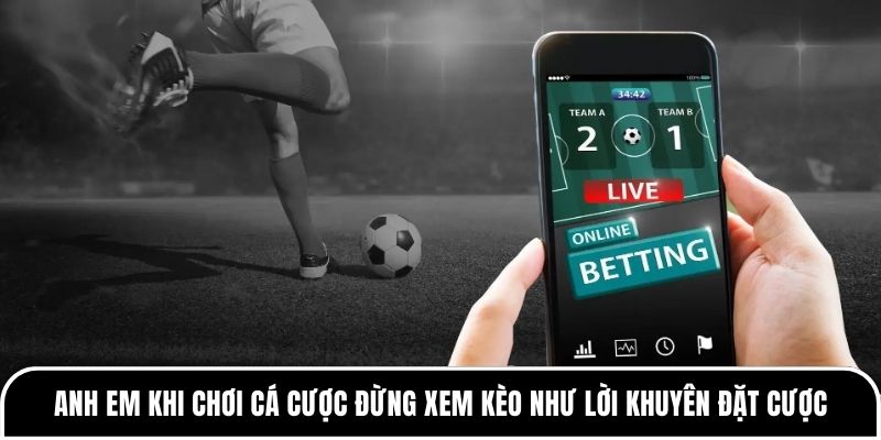 Kèo nhà cái là gì? Hiểu đúng để tránh bị thua oan 3 Anh em khi chơi cá cược đừng xem kèo như lời khuyên đặt cược