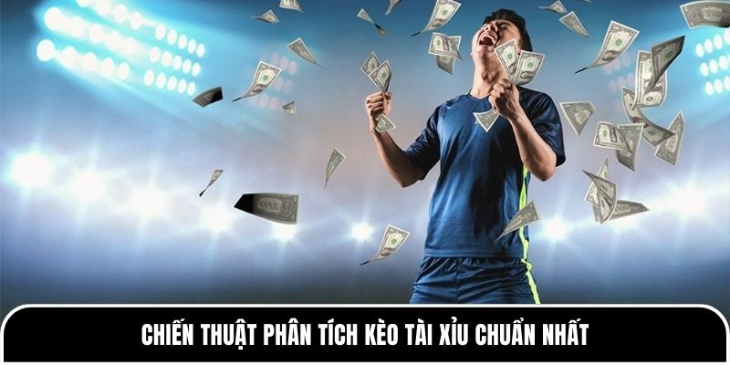 Phân Tích Kèo Tài Xỉu Theo Tỷ Lệ - Bí Quyết Chuẩn Cho Newbie 3 Chiến thuật phân tích kèo Tài Xỉu chuẩn nhất