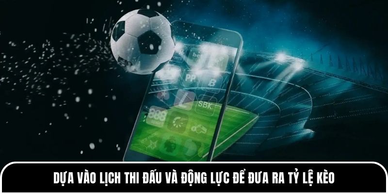 Nhà cái đặt tỷ lệ như thế nào? Giải thích chi tiết, dễ hiểu nhất 2 Dựa vào lịch thi đấu và động lực để đưa ra tỷ lệ kèo