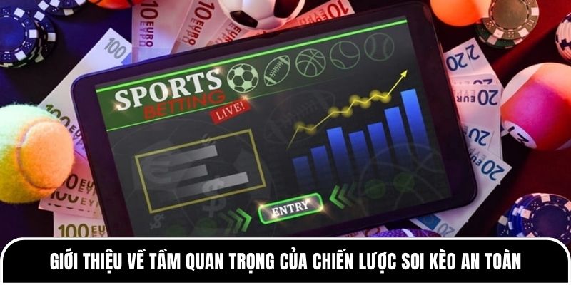 Chiến Lược Soi Kèo An Toàn - Yếu Tố Để Tăng Cơ Hội Thắng 1 Giới thiệu về tầm quan trọng của chiến lược soi kèo an toàn