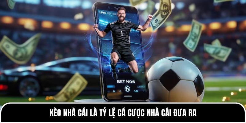 Kèo nhà cái là gì? Hiểu đúng để tránh bị thua oan 1 Kèo nhà cái là tỷ lệ cá cược nhà cái đưa ra