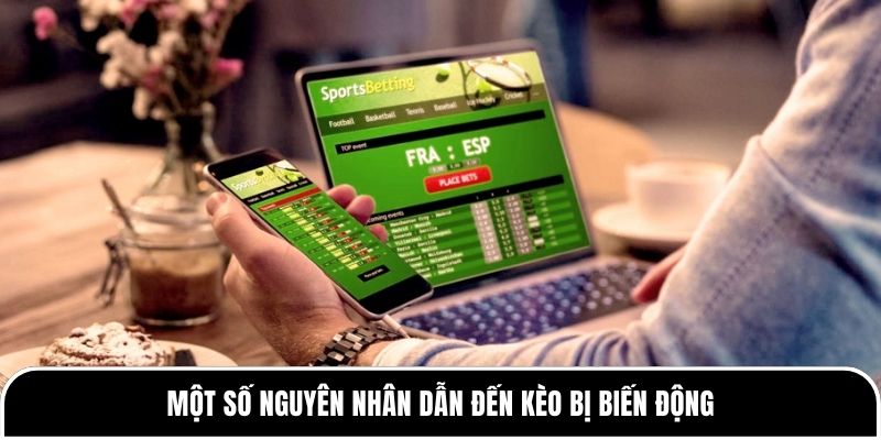 Một số nguyên nhân dẫn đến kèo bị biến động