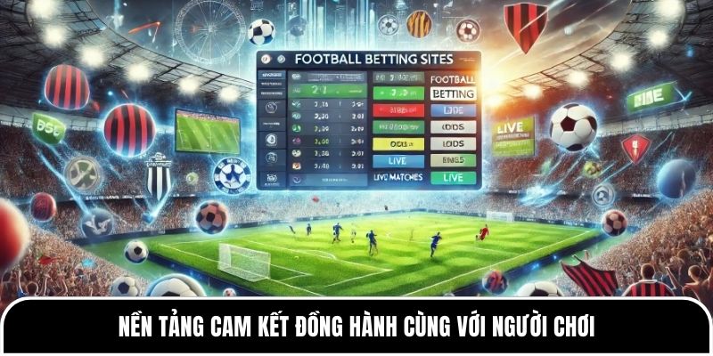 Nền tảng cam kết đồng hành với cùng người chơi&nbsp;