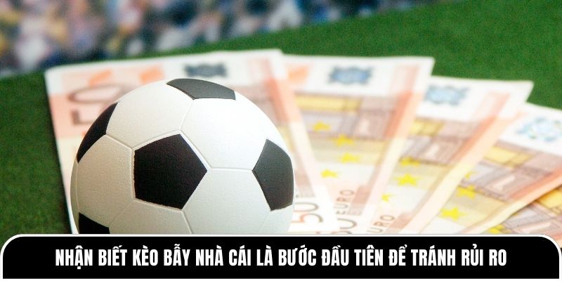 Nhận Biết Kèo Bẫy Nhà Cái - Cẩm Nang Toàn Diện Từ Tylekeo88 1 Nhận biết kèo bẫy nhà cái là bước đầu tiên để tránh rủi ro