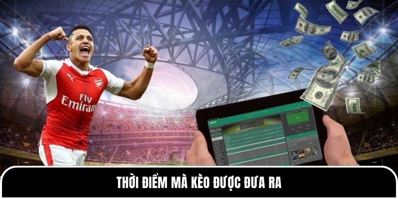 Hiểu đúng kèo đồng banh để chơi bóng đá hiệu quả hơn 2 Thời điểm mà kèo được đưa ra