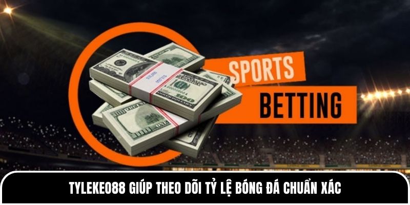Tỷ lệ kèo giúp theo dõi tỷ lệ bóng đá chuẩn xác&nbsp;