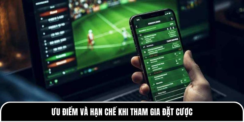 Hiểu đúng kèo đồng banh để chơi bóng đá hiệu quả hơn 3 Ưu điểm và hạn chế khi tham gia đặt cược