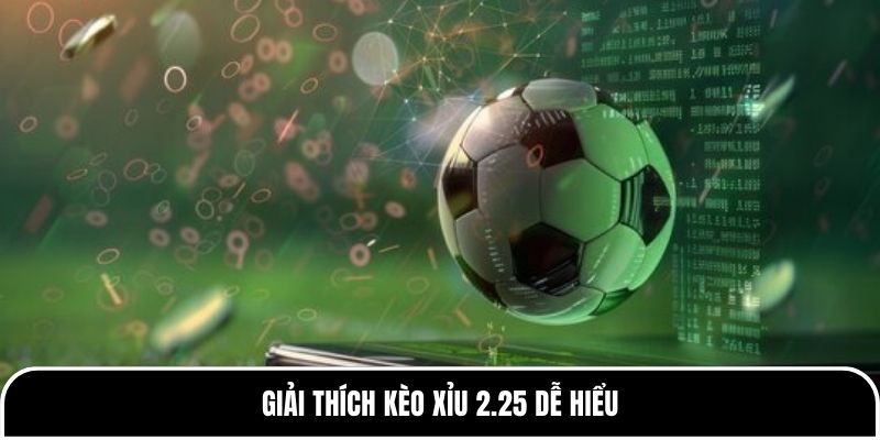 Kèo Xỉu 2.25 là gì? Chiến thuật hiệu quả tại Tylekeo88 1 Giải thích kèo Xỉu 2.25 dễ hiểu