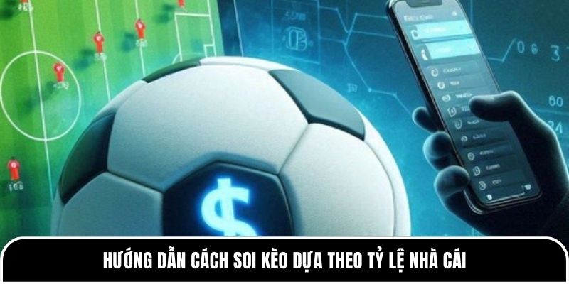 Soi Kèo Dựa Trên Tỷ Lệ Nhà Cái - Phân Tích Kèo & Mẹo Cá Cược 2 Hướng dẫn cách soi kèo dựa theo tỷ lệ nhà cái