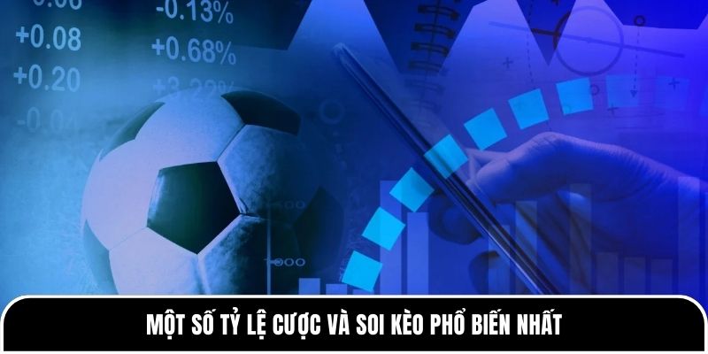 Một số tỷ lệ cược và soi kèo phổ biến nhất 