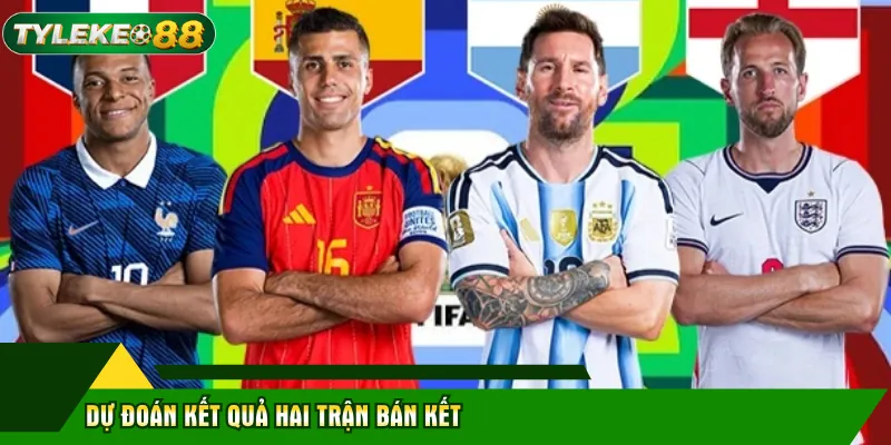 Lịch Thi Đấu Bán Kết World Cup 2026 - Tỷ Lệ Kèo Phân Tích 3 Dự đoán kết quả hai trận bán kết
