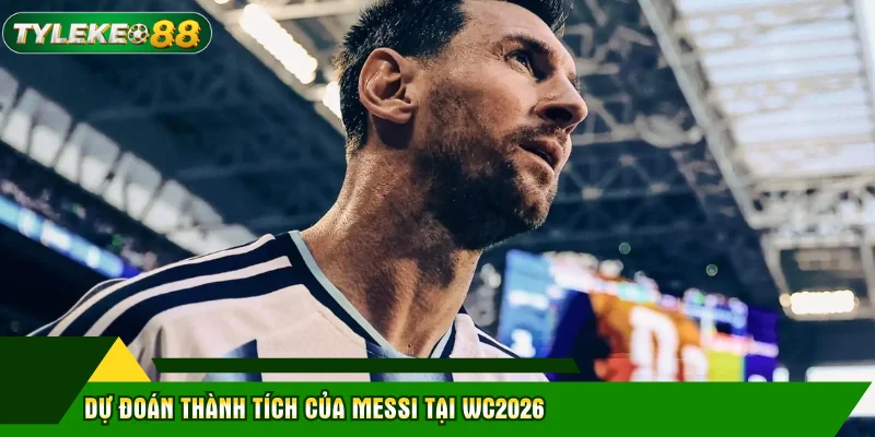 Lionel Messi - Hành Trình Huyền Thoại Và Khát Vọng World Cup 2026 2 Dự đoán thành tích của Messi tại WC2026