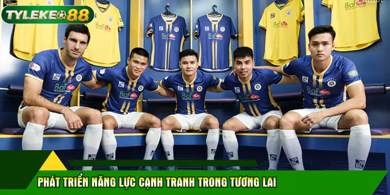 Câu lạc bộ bóng đá Công an Hà Nội - Gia hạn Đình Bắc 3 Phát triển năng lực cạnh tranh trong tương lai